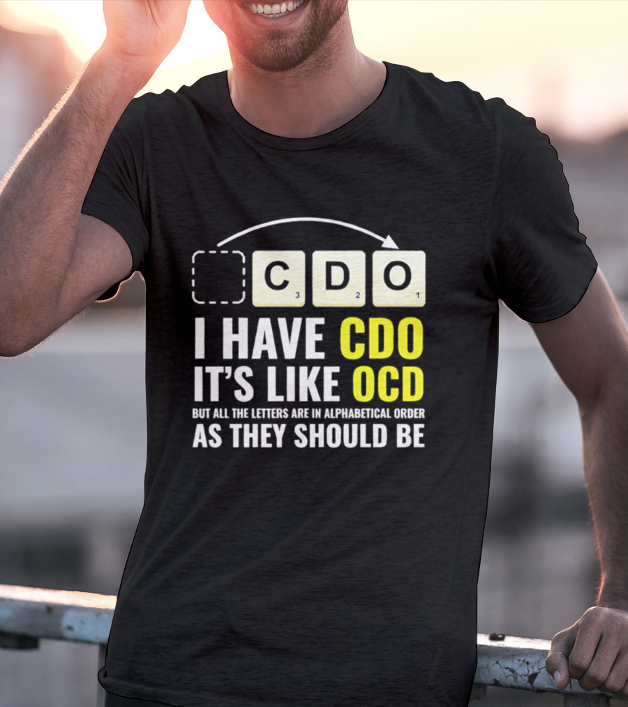 CDO It's Like OCD All Letters In Alphabetical Order As They Should Be T-Shirt