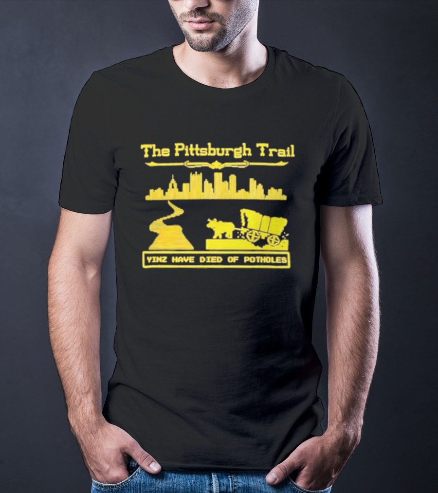 The Pittsburgh Trail Yinz Have Died Of Potholes City Skyline Wagon T-Shirt