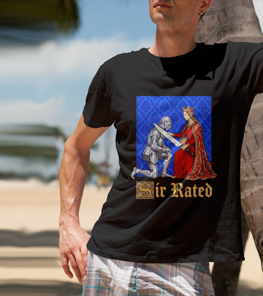 Sir Rated Knight Queen Sword Pun Medieval Nobility Ceremony T-Shirt