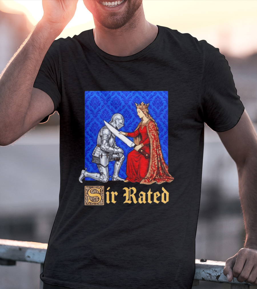 Sir Rated Knight Queen Sword Pun Medieval Nobility Ceremony T-Shirt