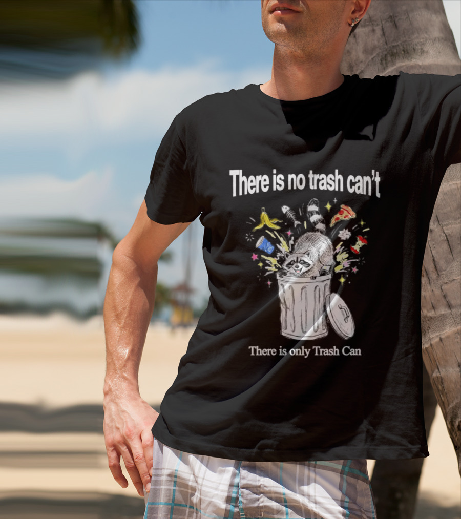 There Is No Trash Can't There Is Only Trash Can Raccoon Pizza Banana Raccoon T-Shirt