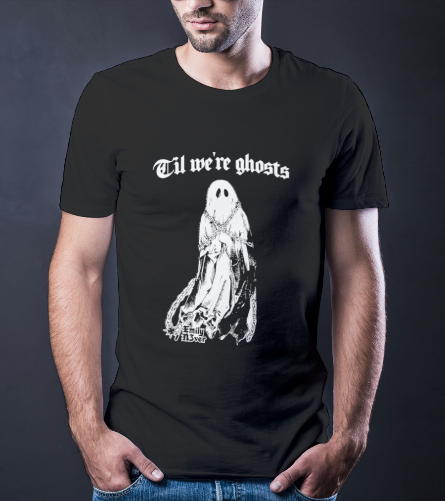 Til We're Ghosts Emily N3ver Chains Halloween Specter T-Shirt