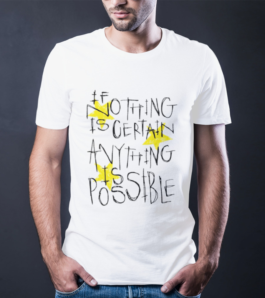 If Nothing Is Certain Anything Is Possible Motivational Stars T-Shirt