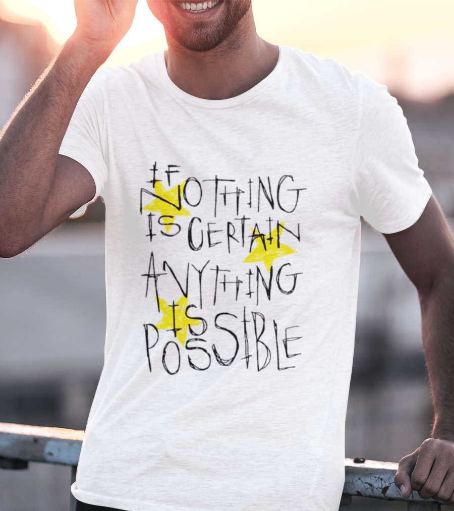 If Nothing Is Certain Anything Is Possible Motivational Stars T-Shirt