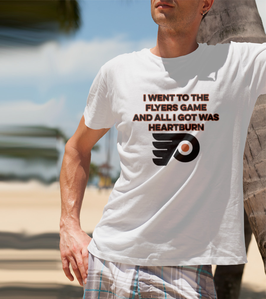 Philadelphia Flyers I Went To The Flyers Game And All I Got Was Heartburn T-Shirt