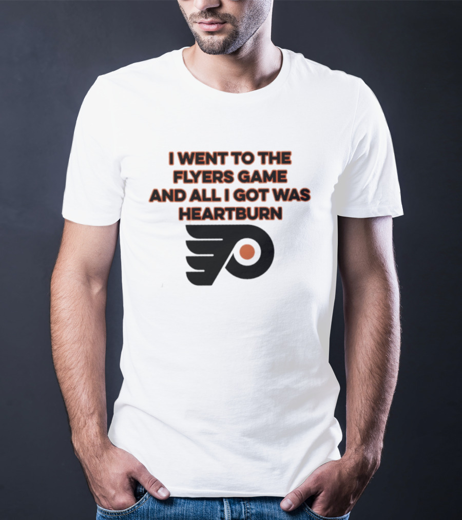 Philadelphia Flyers I Went To The Flyers Game And All I Got Was Heartburn T-Shirt