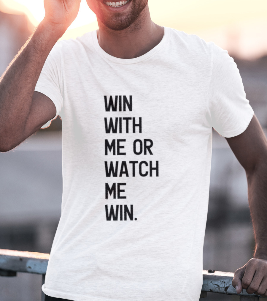 Win With Me Or Me Win T-Shirt