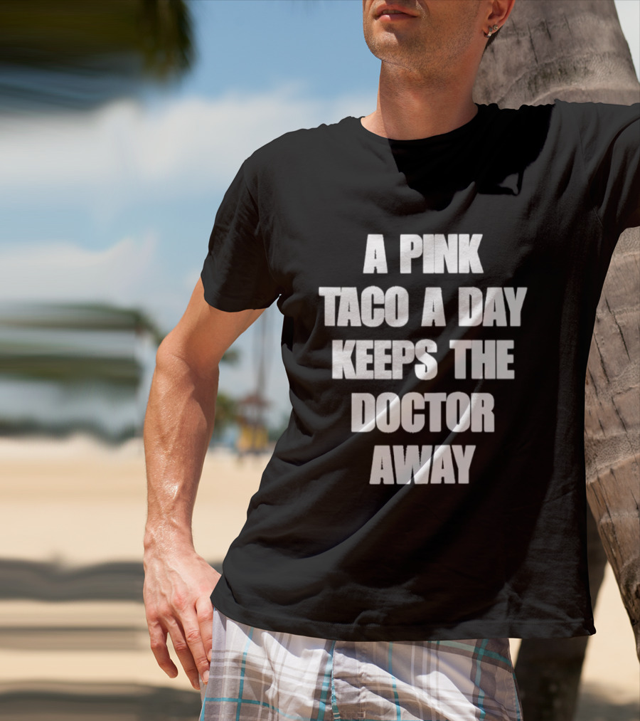 A Pink Taco A Day Keeps The Doctor Away Fun T-Shirt