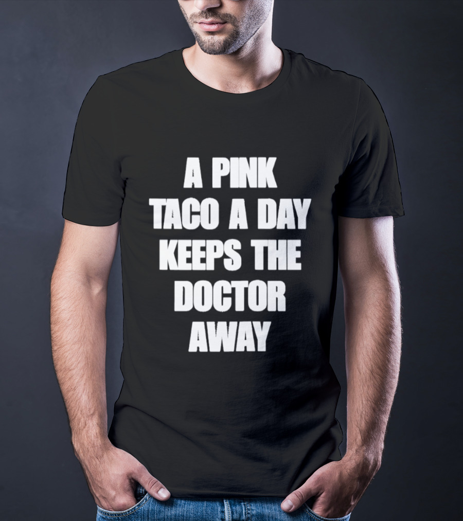 A Pink Taco A Day Keeps The Doctor Away Fun T-Shirt
