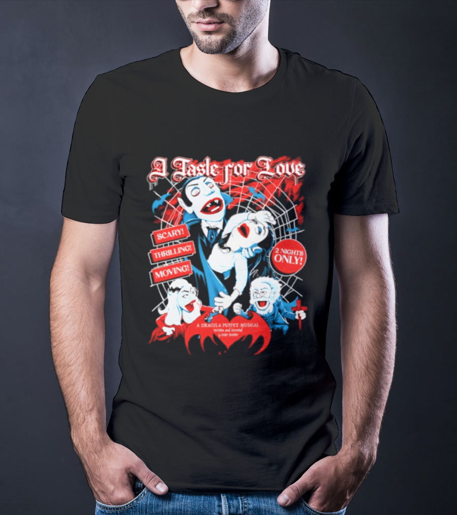 A Taste For Love Dracula Puppet Musical Scary Thrilling Moving 2 Nights Only Directed By Peter Bretter T-Shirt