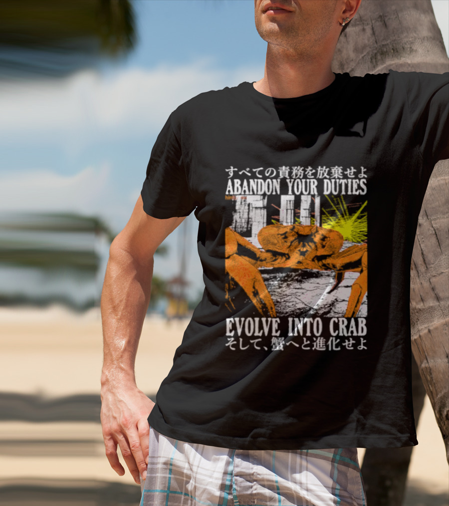 Abandon Your Duties Evolve Into Crab Carcinization T-Shirt