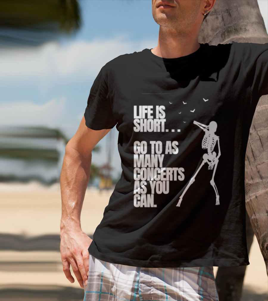 Life Is Short Go To As Many Concerts As You Can Skeleton With Birds T-Shirt