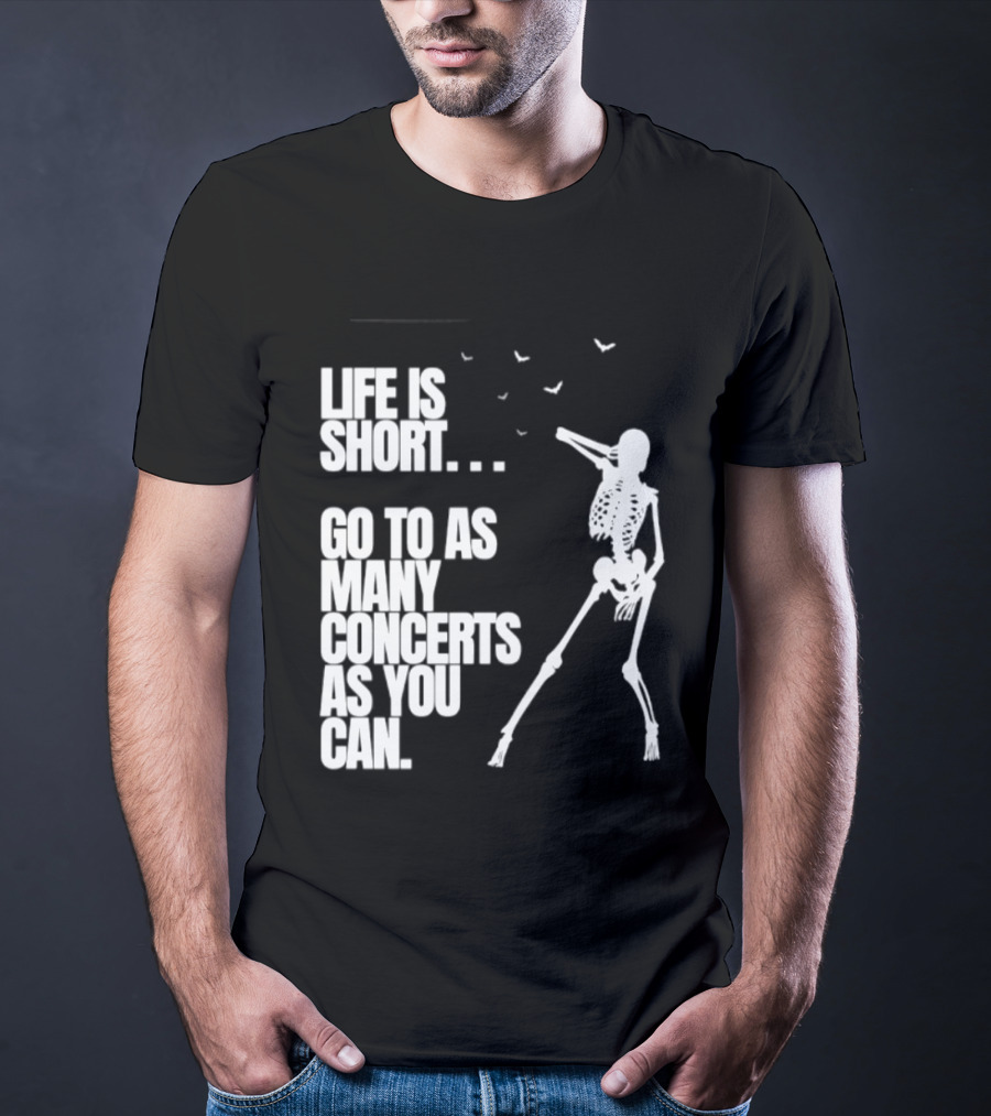 Life Is Short Go To As Many Concerts As You Can Skeleton With Birds T-Shirt