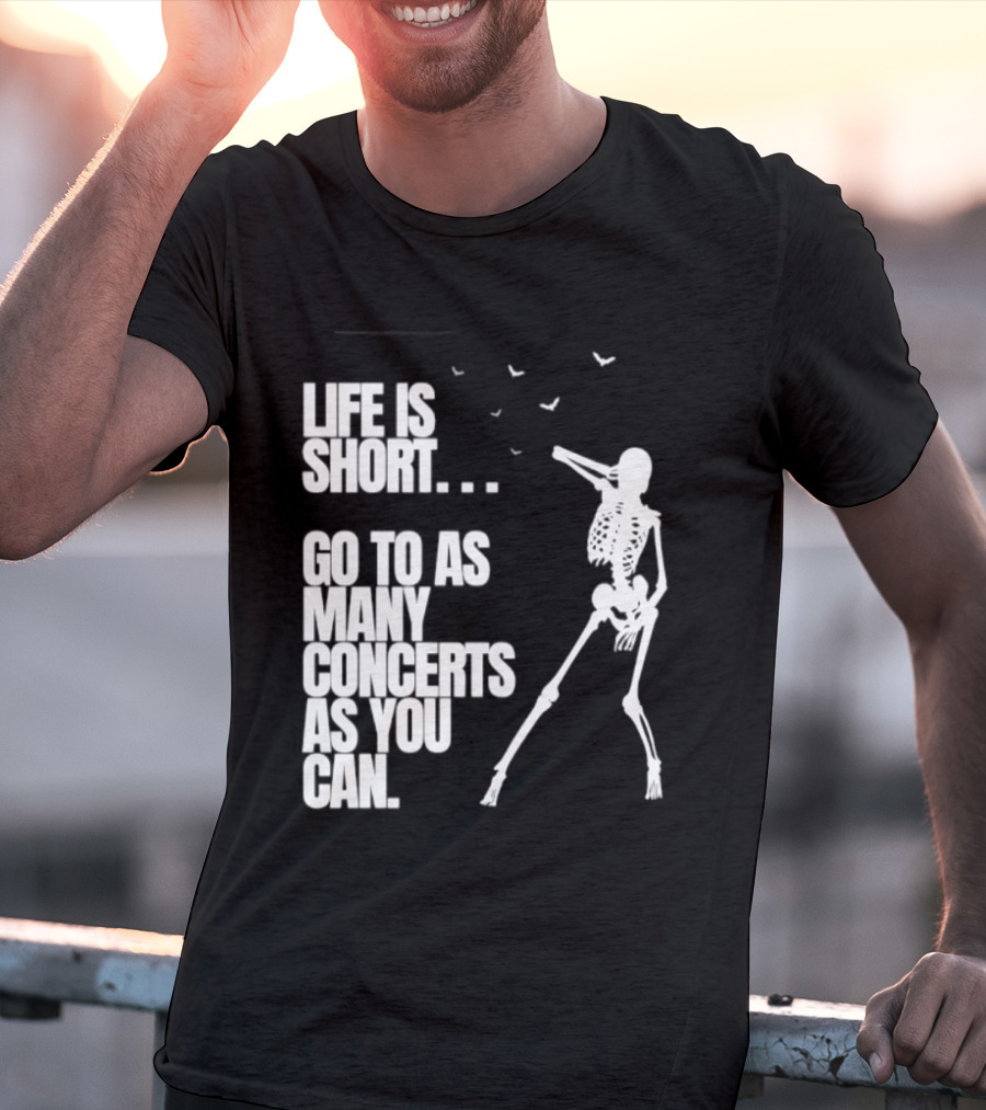 Life Is Short Go To As Many Concerts As You Can Skeleton With Birds T-Shirt