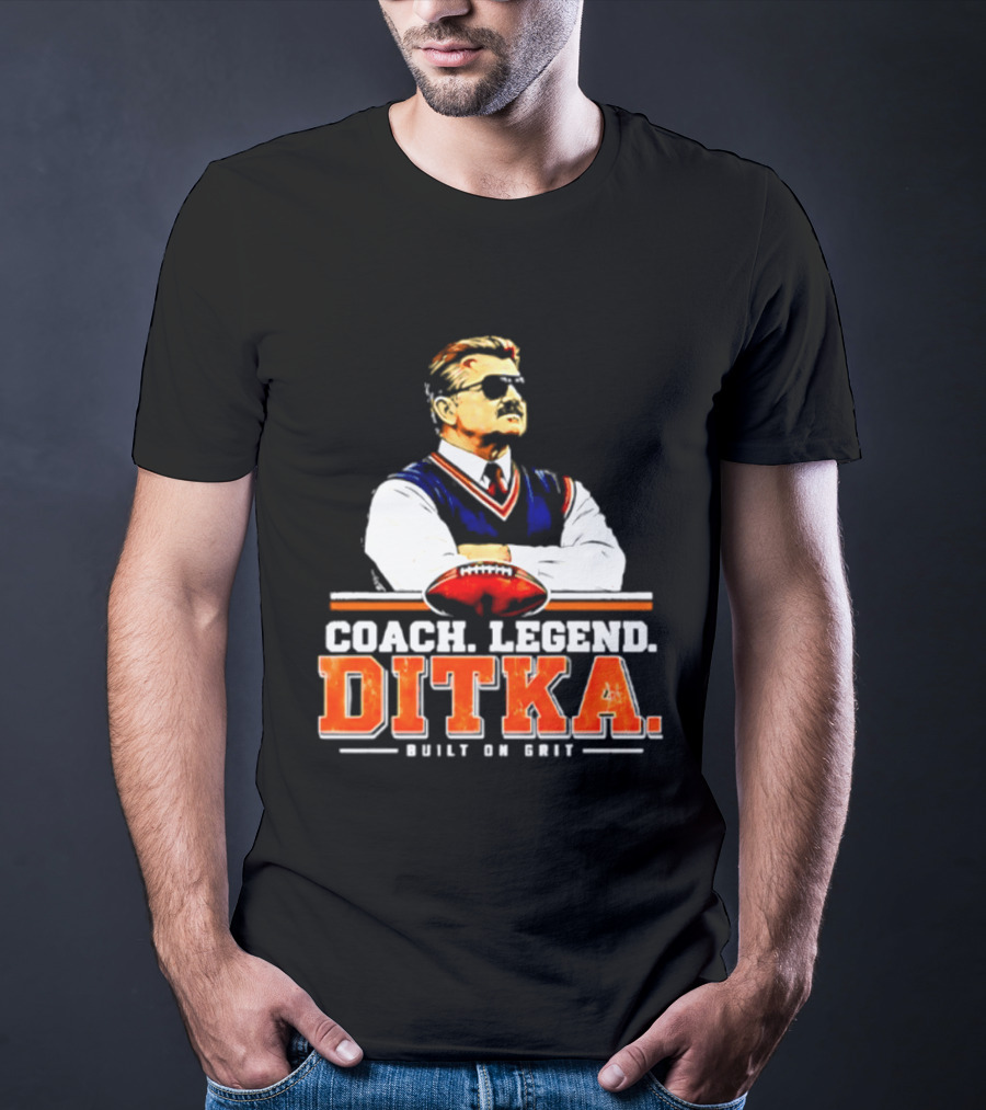 Mike Ditka Coach Legend Built On Grit T-Shirt