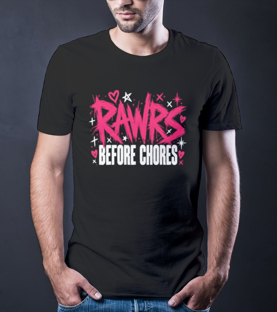 Rawrs Before Chores Sarcastic Hearts And Stars T-Shirt