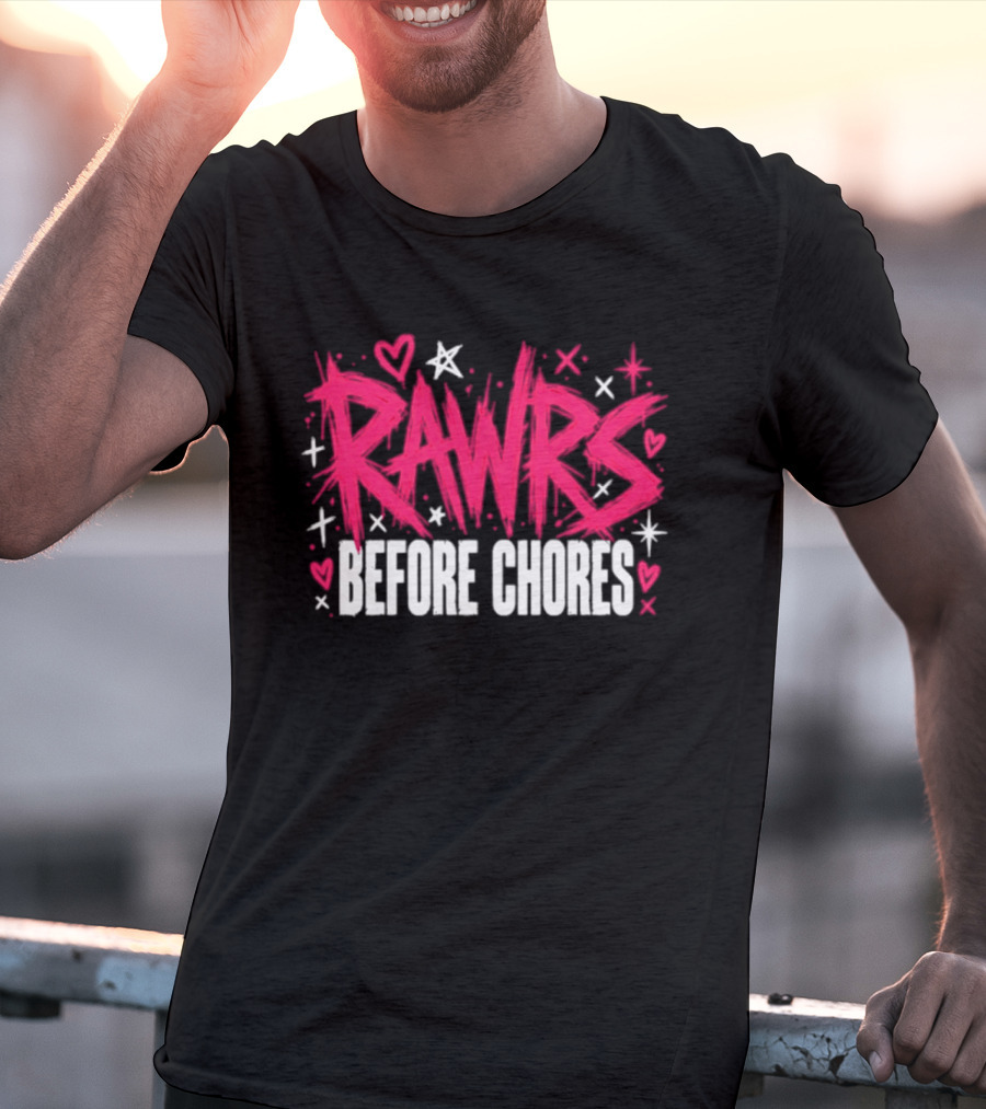 Rawrs Before Chores Sarcastic Hearts And Stars T-Shirt