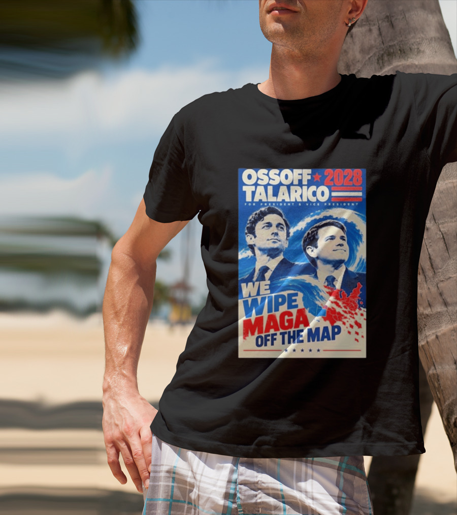 Ossoff Talarico 2028 We Wipe Maga Off The Map For President Vice President T-Shirt