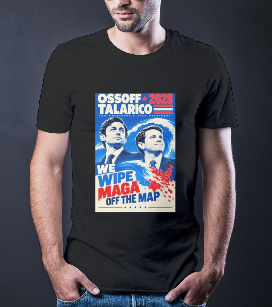 Ossoff Talarico 2028 We Wipe Maga Off The Map For President Vice President T-Shirt