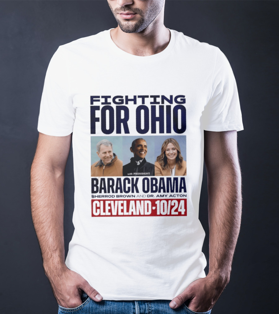 Fighting For Ohio With President Barack Obama Sherrod Brown Dr Amy Acton Cleveland 10/24 T-Shirt