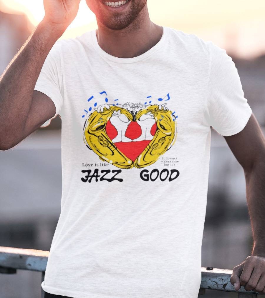 Love Is Like Jazz It Doesn't Make Sense But It's Good Saxophone Heart Music Notes T-Shirt