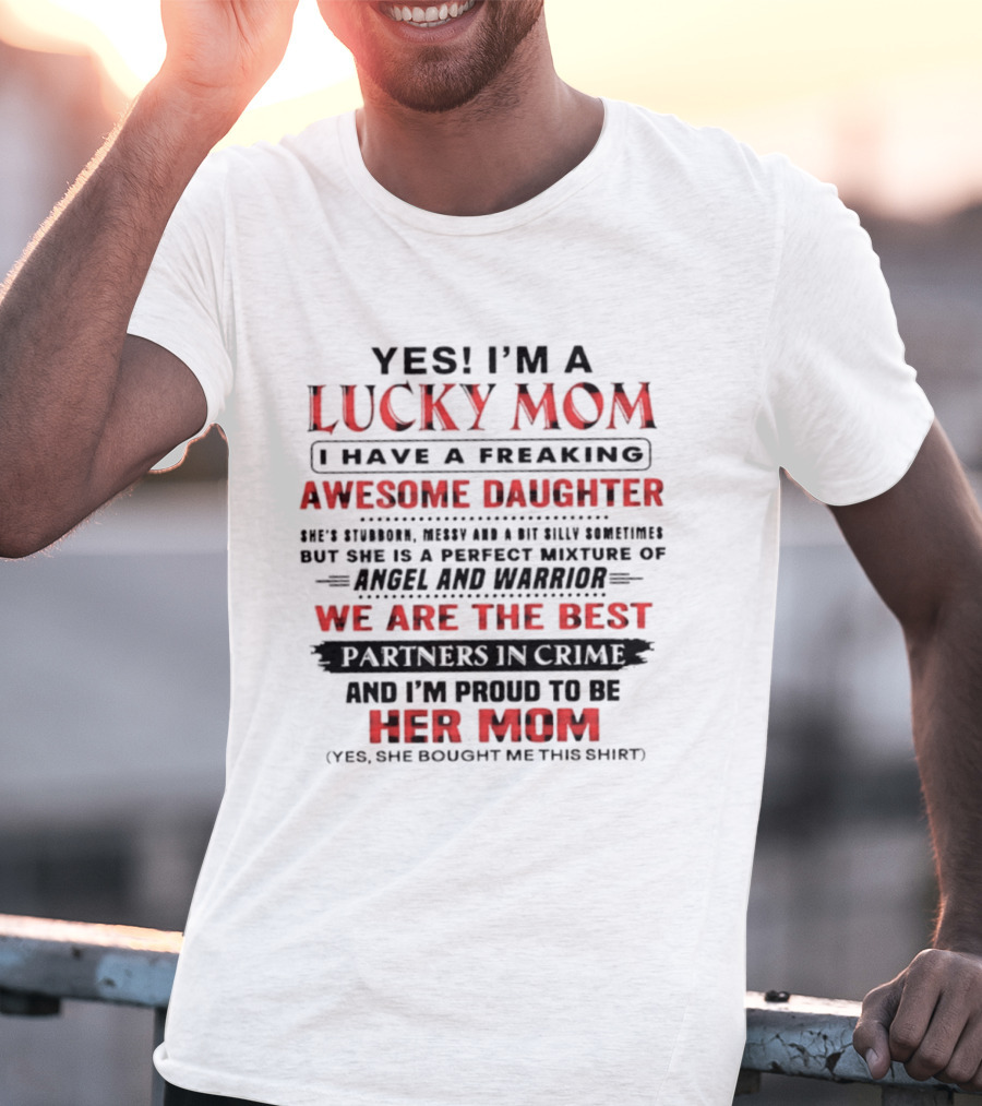 Yes I'm A Lucky Mom I Have A Freaking Awesome Daughter Partners In Crime Angel And Warrior T-Shirt