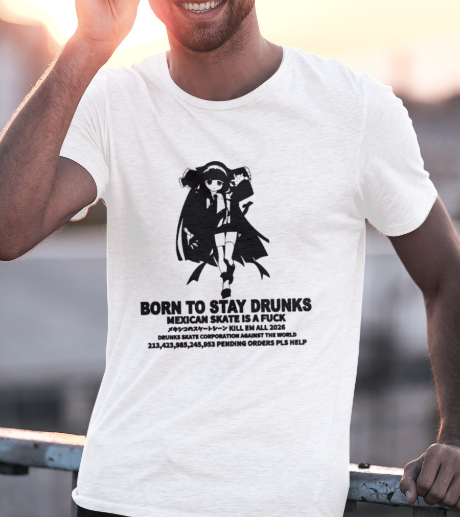 Born To Stay Drunk Mexican Skate Osage Chan Bell 2023 326 Years PLS HELP T-Shirt