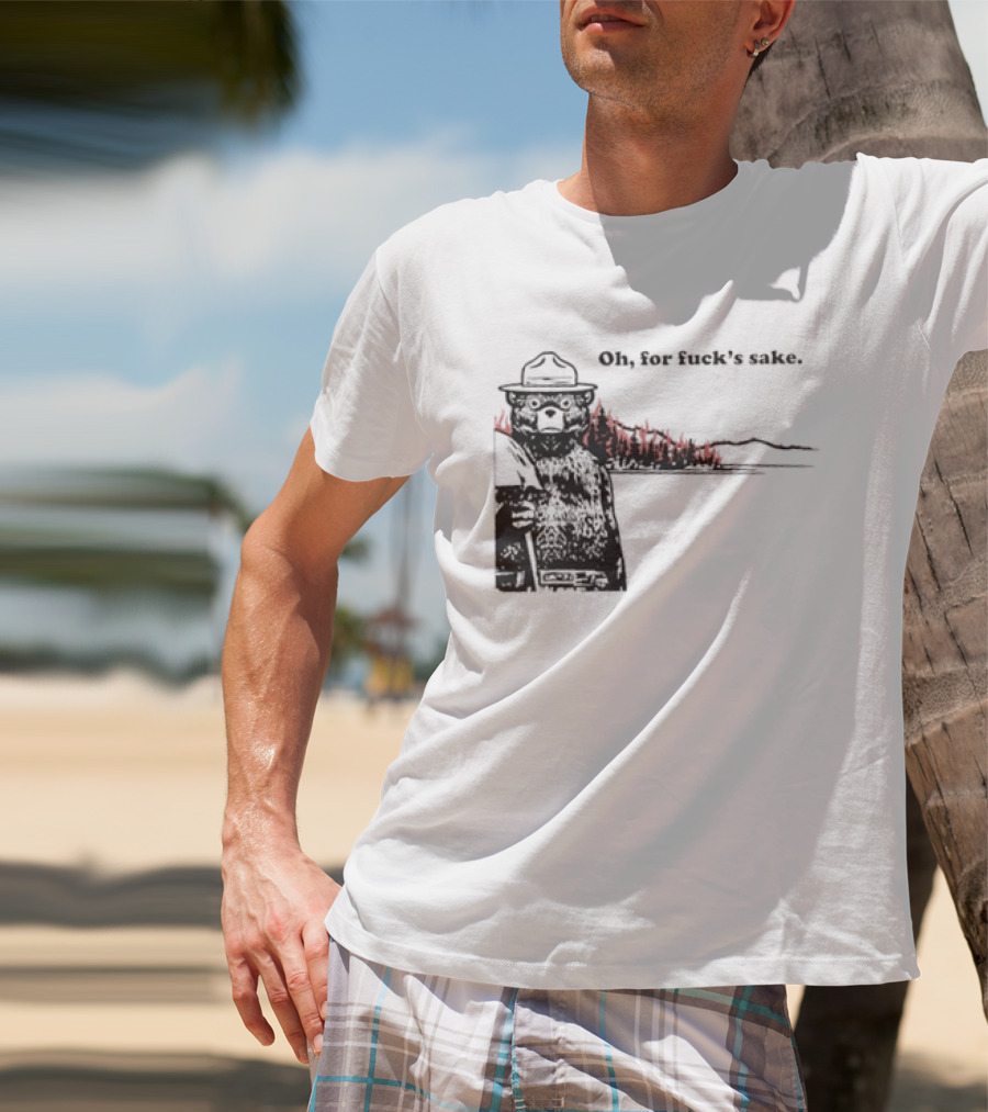 Smokey Bear Oh For Fuck's Sake Forest Fire Prevention Humor T-Shirt