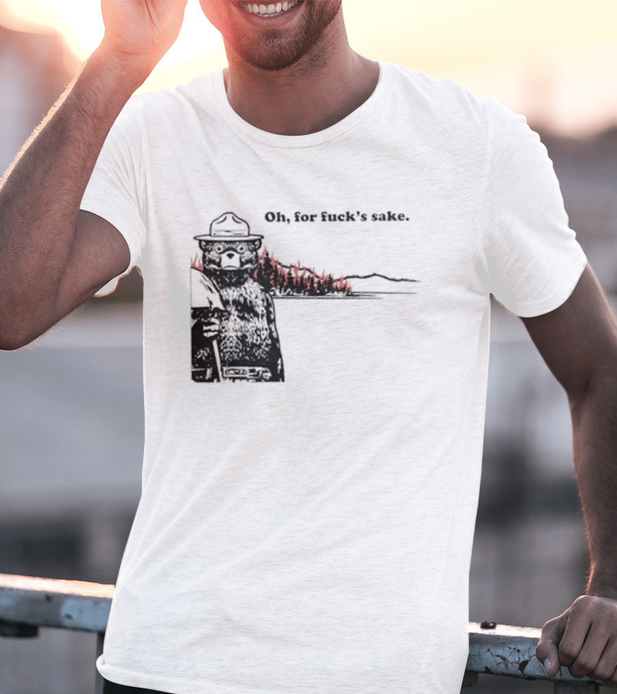 Smokey Bear Oh For Fuck's Sake Forest Fire Prevention Humor T-Shirt