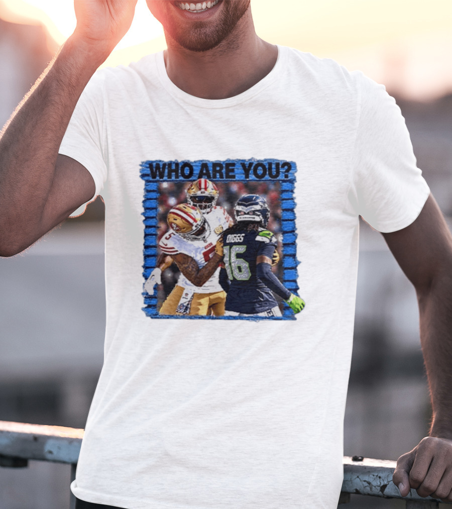 Who Are You Mike Evans Trolls Trevon Diggs NFL Matchup Seattle Seahawks San Francisco 49ers T-Shirt