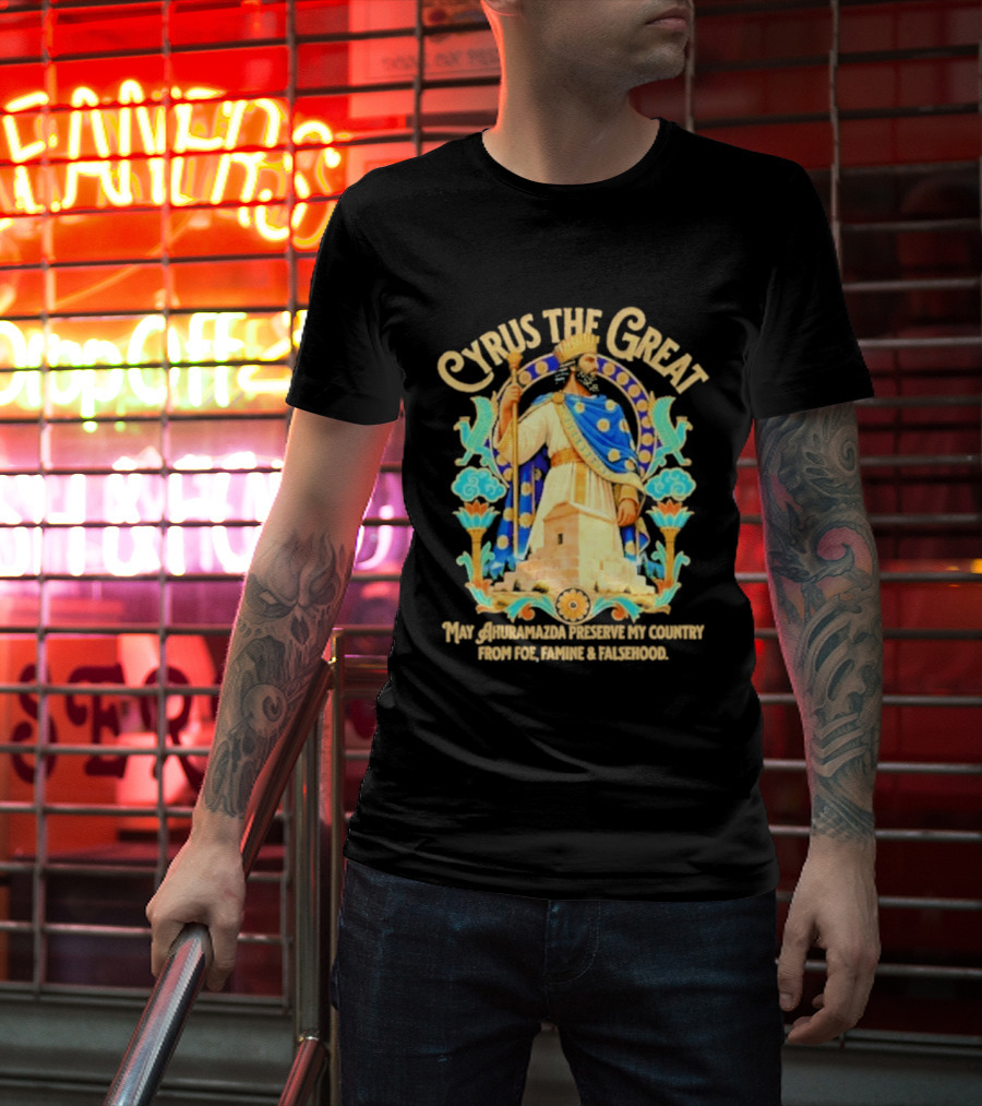 Cyrus The Great Ahuramazda Preserve My Country From Foe Famine And Falsehood T-Shirt