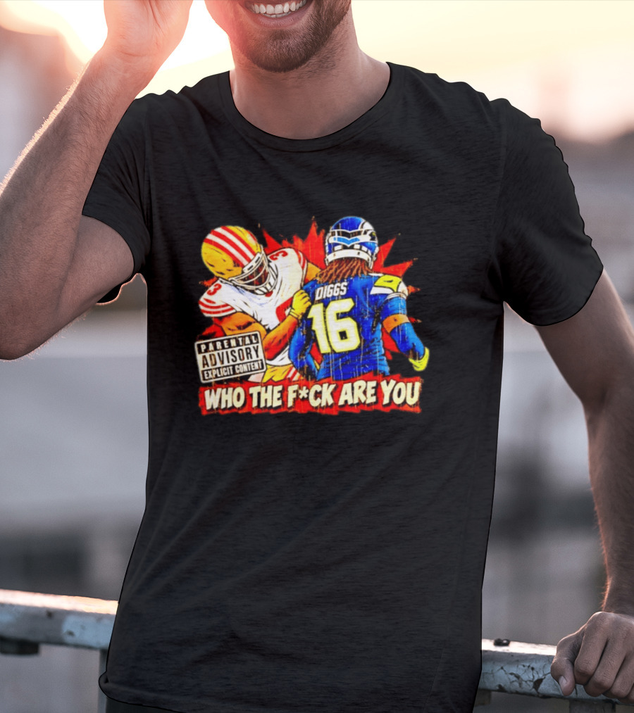 Mike Evans 49ers Vs Trevon Diggs Seahawks Who The F*ck Are You Parental Advisory Explicit Content T-Shirt