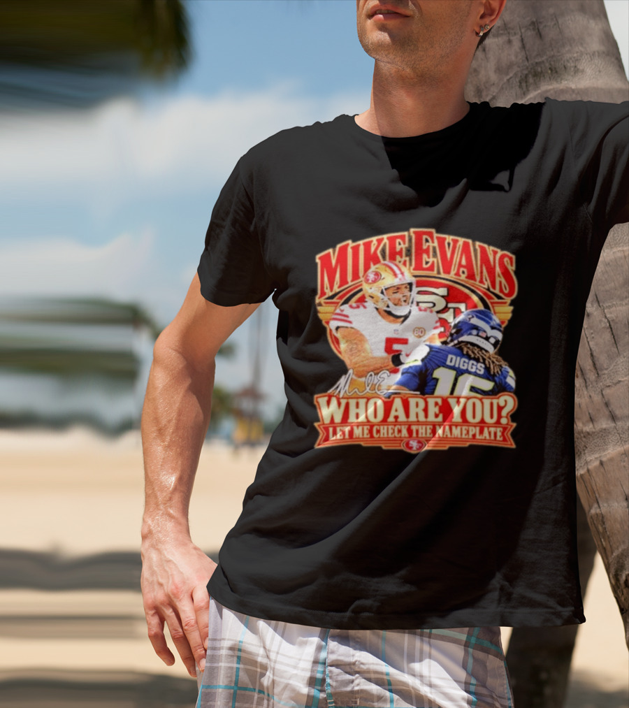 Mike Evans 49ers Seahawks Who Are You Meme Let Me Check The Nameplate T-Shirt