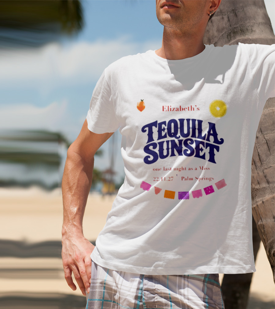 Elizabeth's Tequila Sunset One Last Night As A Miss 221127 Palm Springs Fiesta Vibes T-Shirt