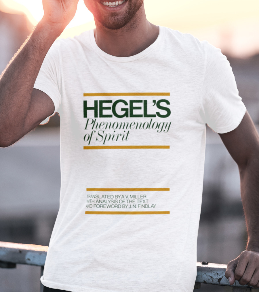 Hegel's Phenomenology Of Spirit AV Miller Translation JN Findlay Analysis T-Shirt