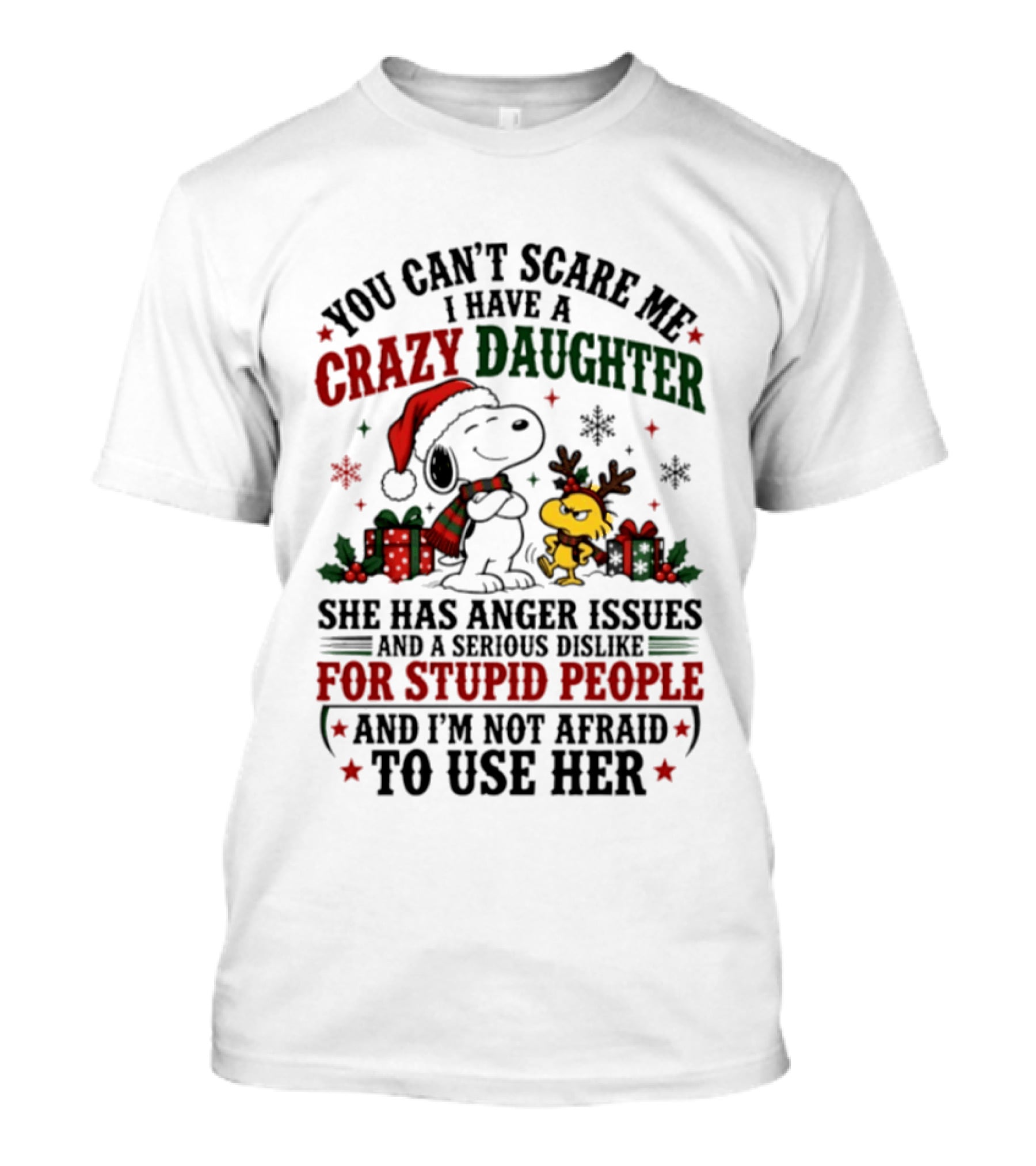 You Can't Scare Me I Have A Crazy Daughter She Has Anger Issues For Stupid People Christmas T-Shirt