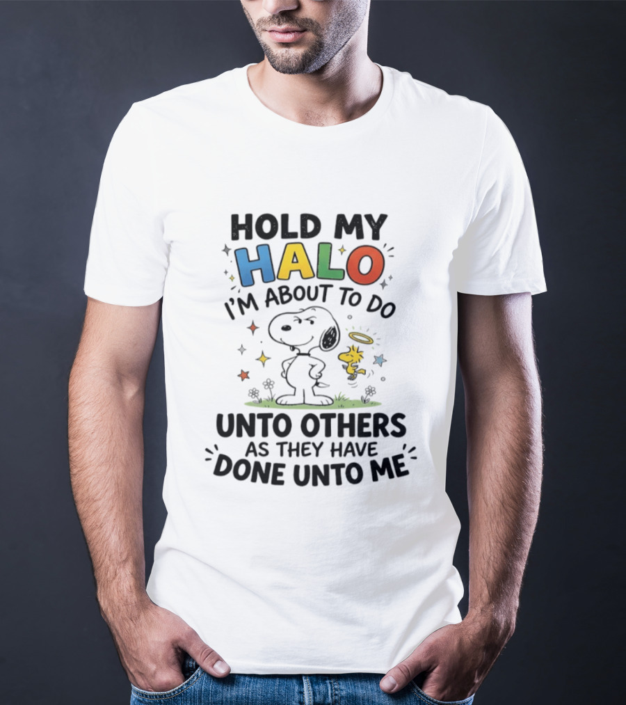 Snoopy Hold My Halo I'm About To Do Unto Others As They Have Done Unto Me T-Shirt