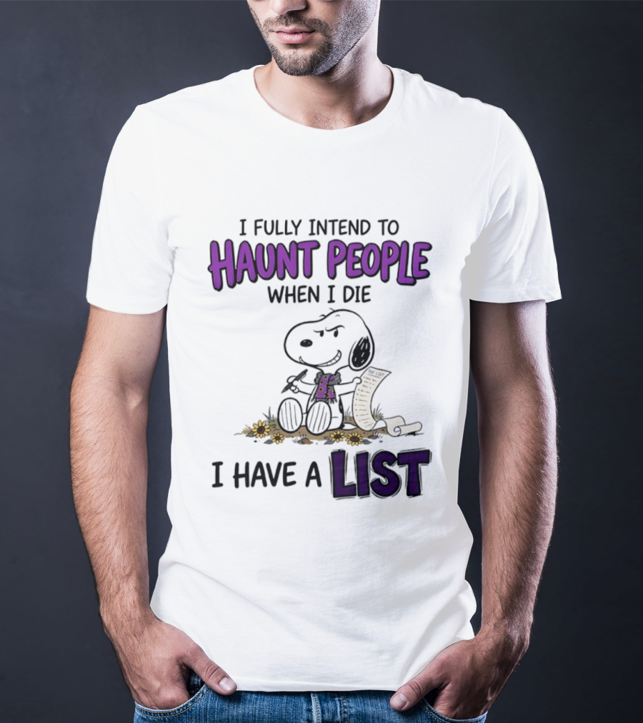Snoopy I Fully Intend To Haunt People When I Die I Have A List T-Shirt