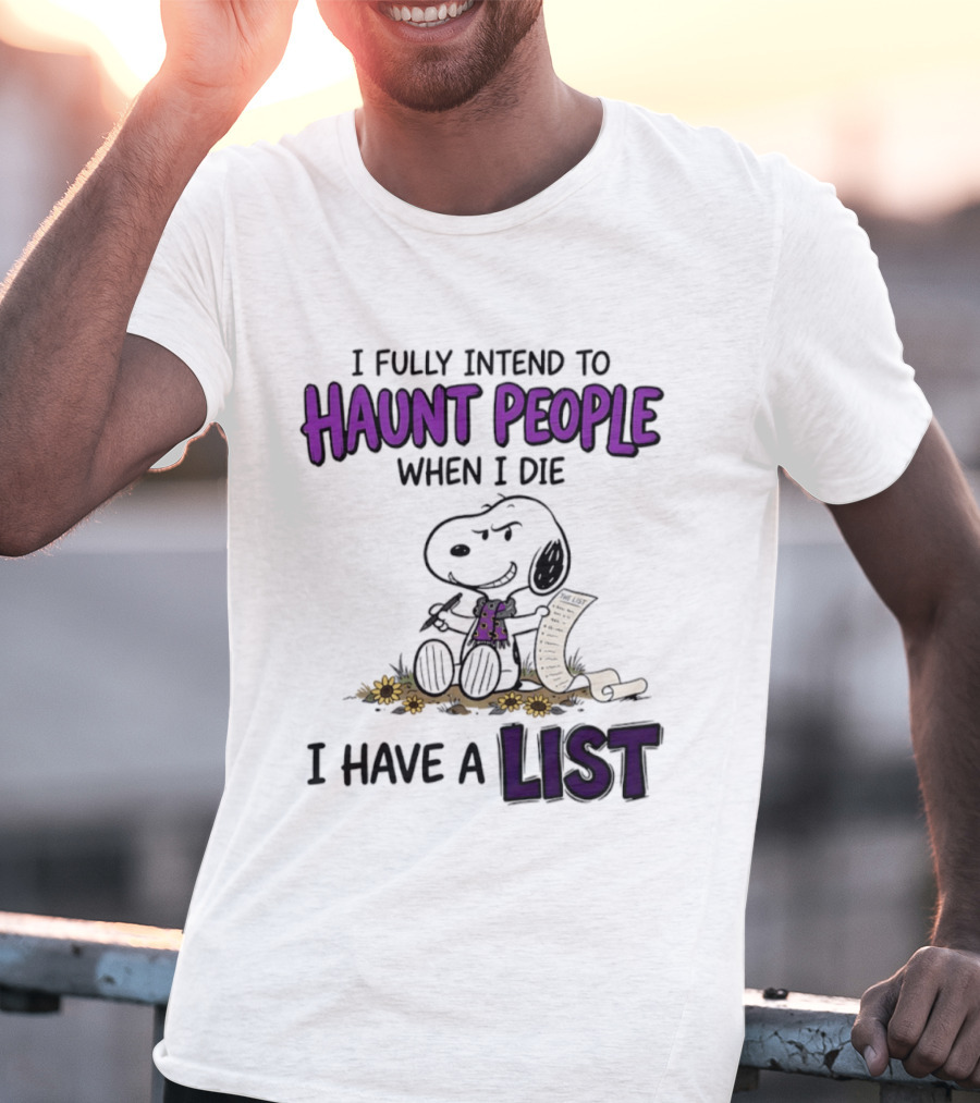 Snoopy I Fully Intend To Haunt People When I Die I Have A List T-Shirt