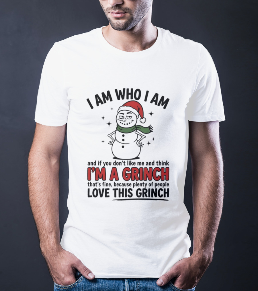 I Am Who I Am I'm A Grinch That's Fine Love This Grinch T-Shirt