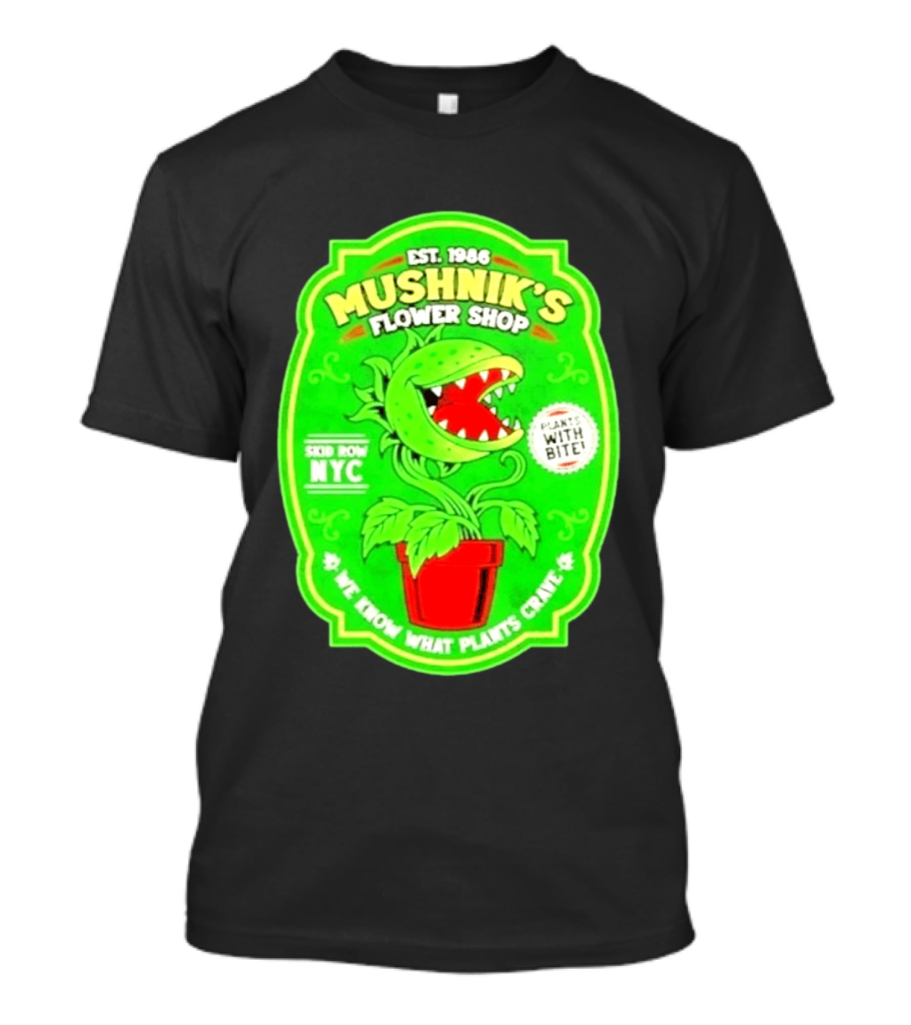 Mushnik's Flower Shop Est 1986 Skid Row NYC Plants With Bite We Know What Plants Crave T-Shirt