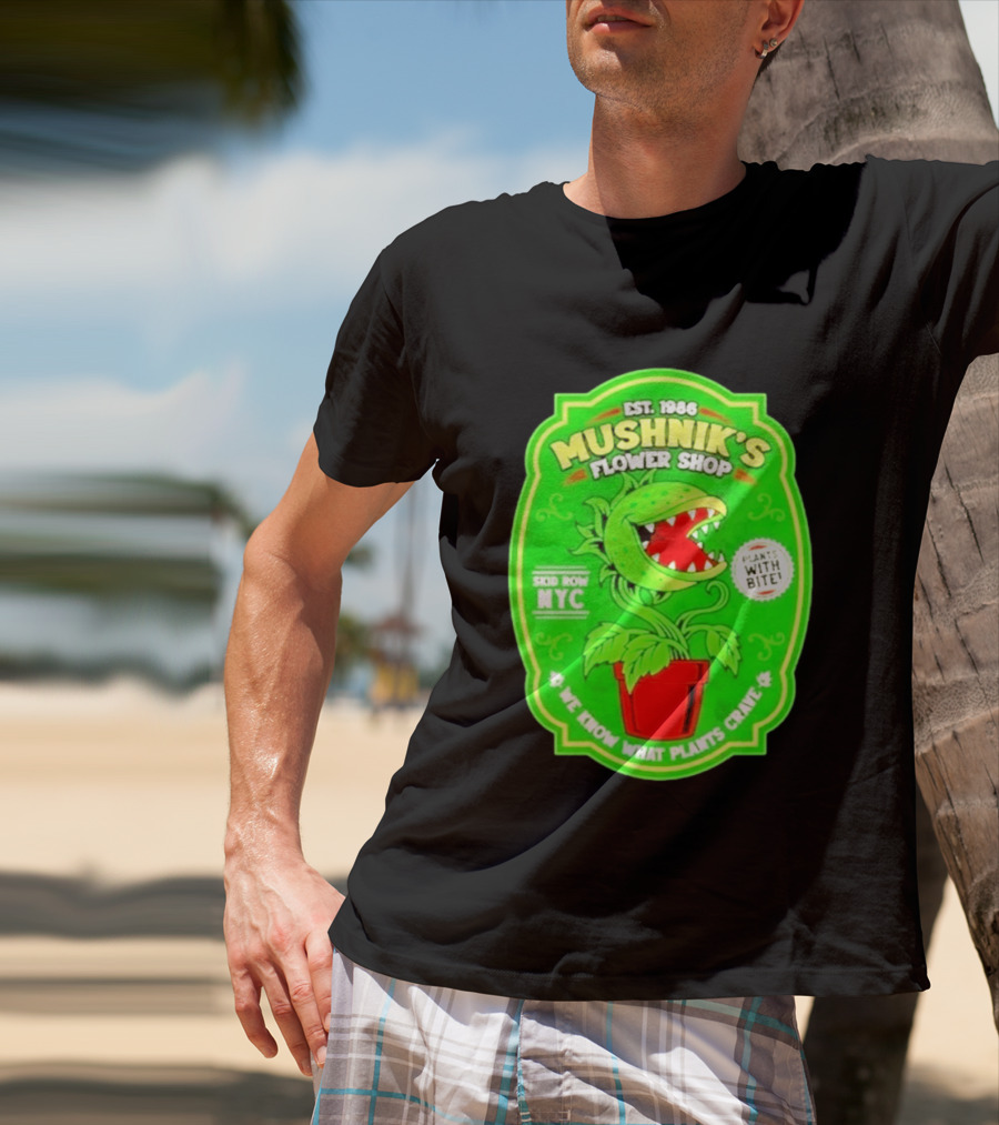 Mushnik's Flower Shop Est 1986 Skid Row NYC Plants With Bite We Know What Plants Crave T-Shirt