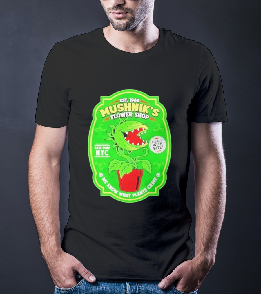 Mushnik's Flower Shop Est 1986 Skid Row NYC Plants With Bite We Know What Plants Crave T-Shirt