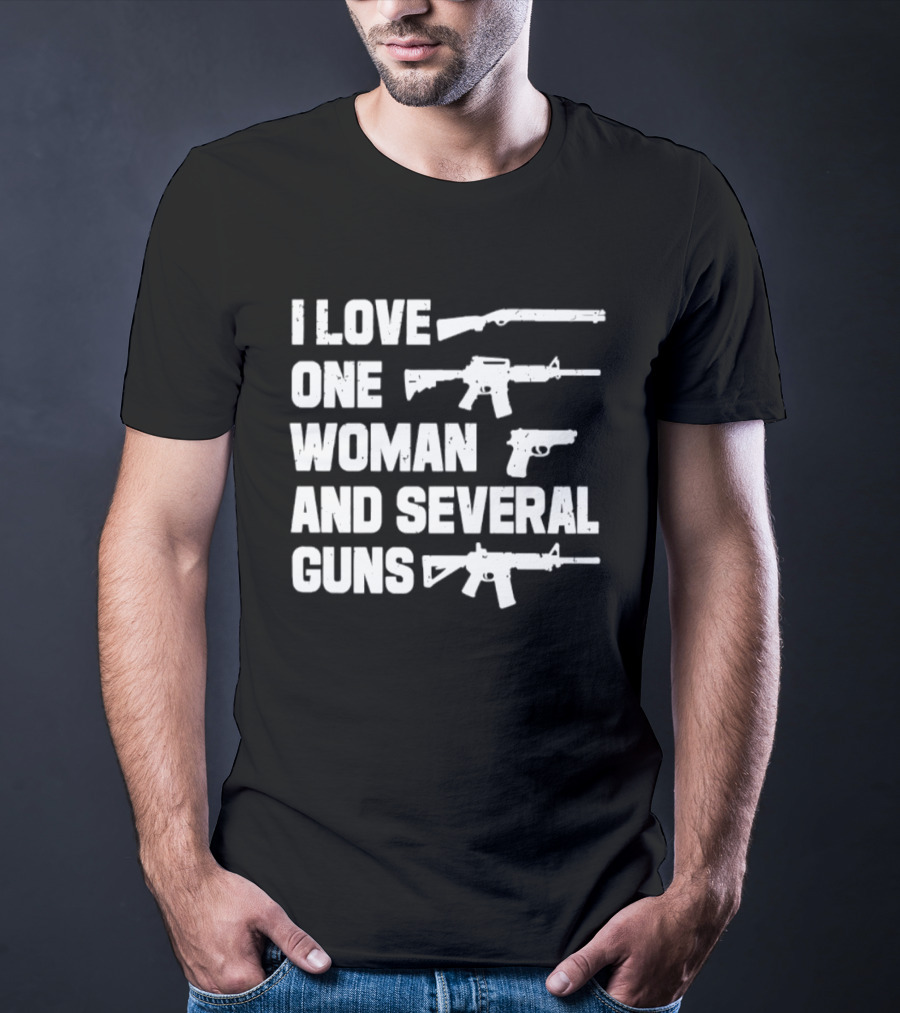I Love One Woman And Several Guns T-Shirt
