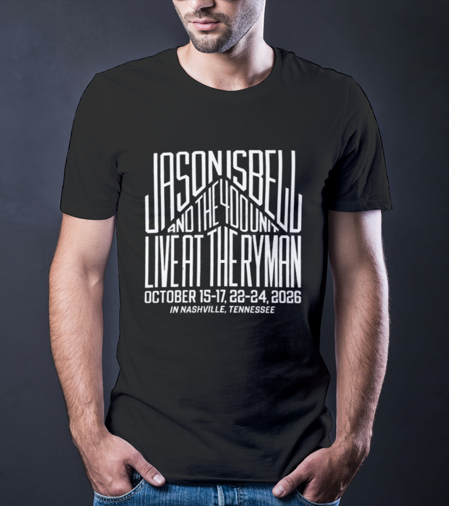 Jason Isbell And The 400 Unit Live At The Ryman Nashville October 15 17 22 24 2026 T-Shirt