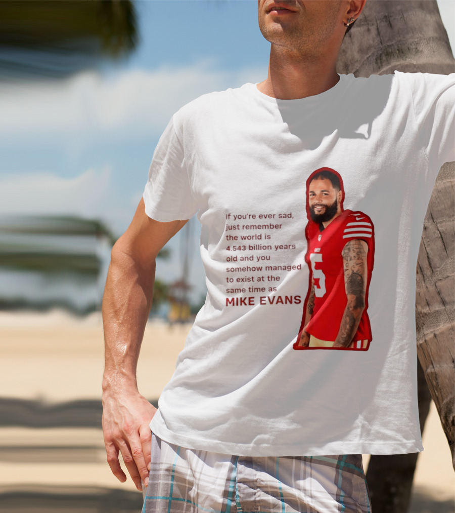 Mike Evans San Francisco 49ers Remember The World Is 4.543 Billion Years Old T-Shirt