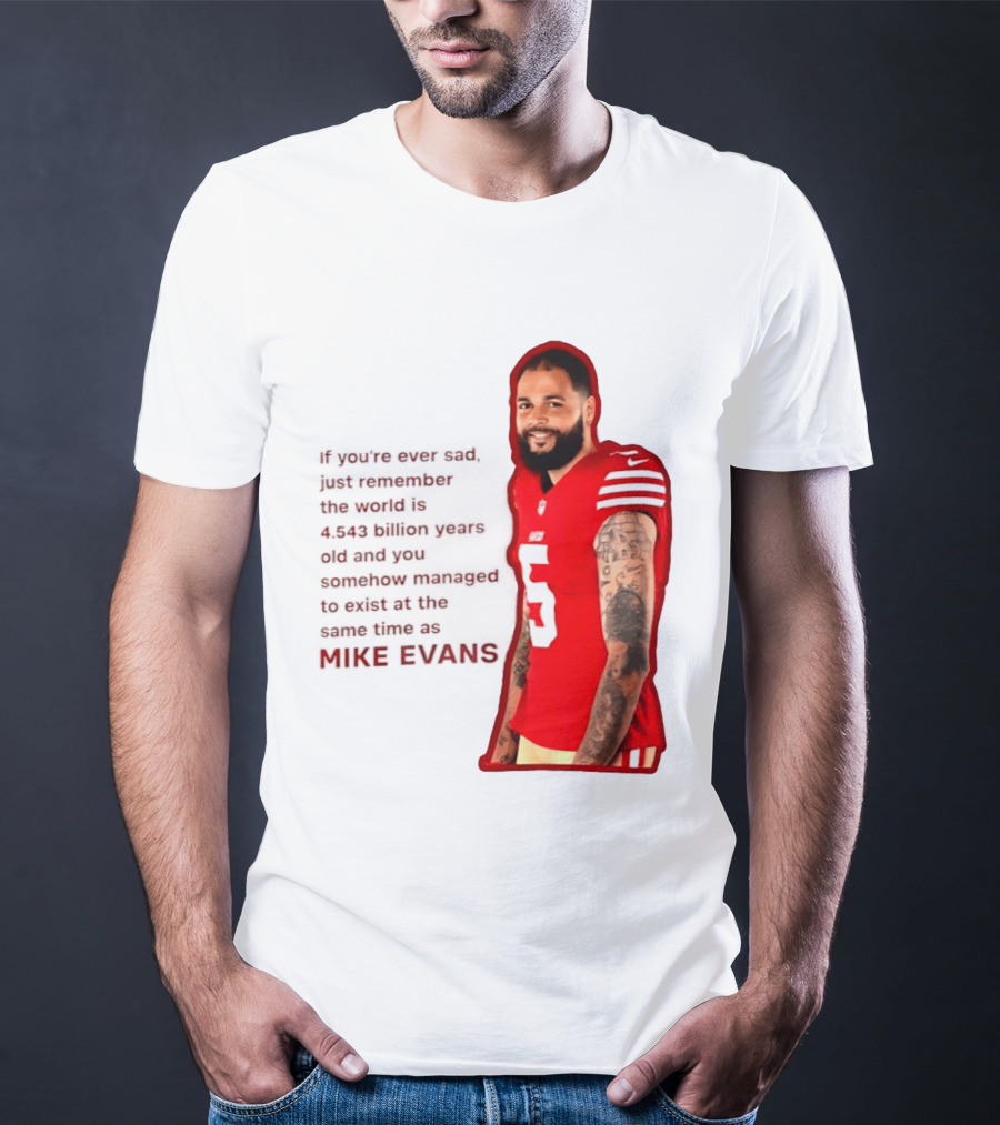 Mike Evans San Francisco 49ers Remember The World Is 4.543 Billion Years Old T-Shirt