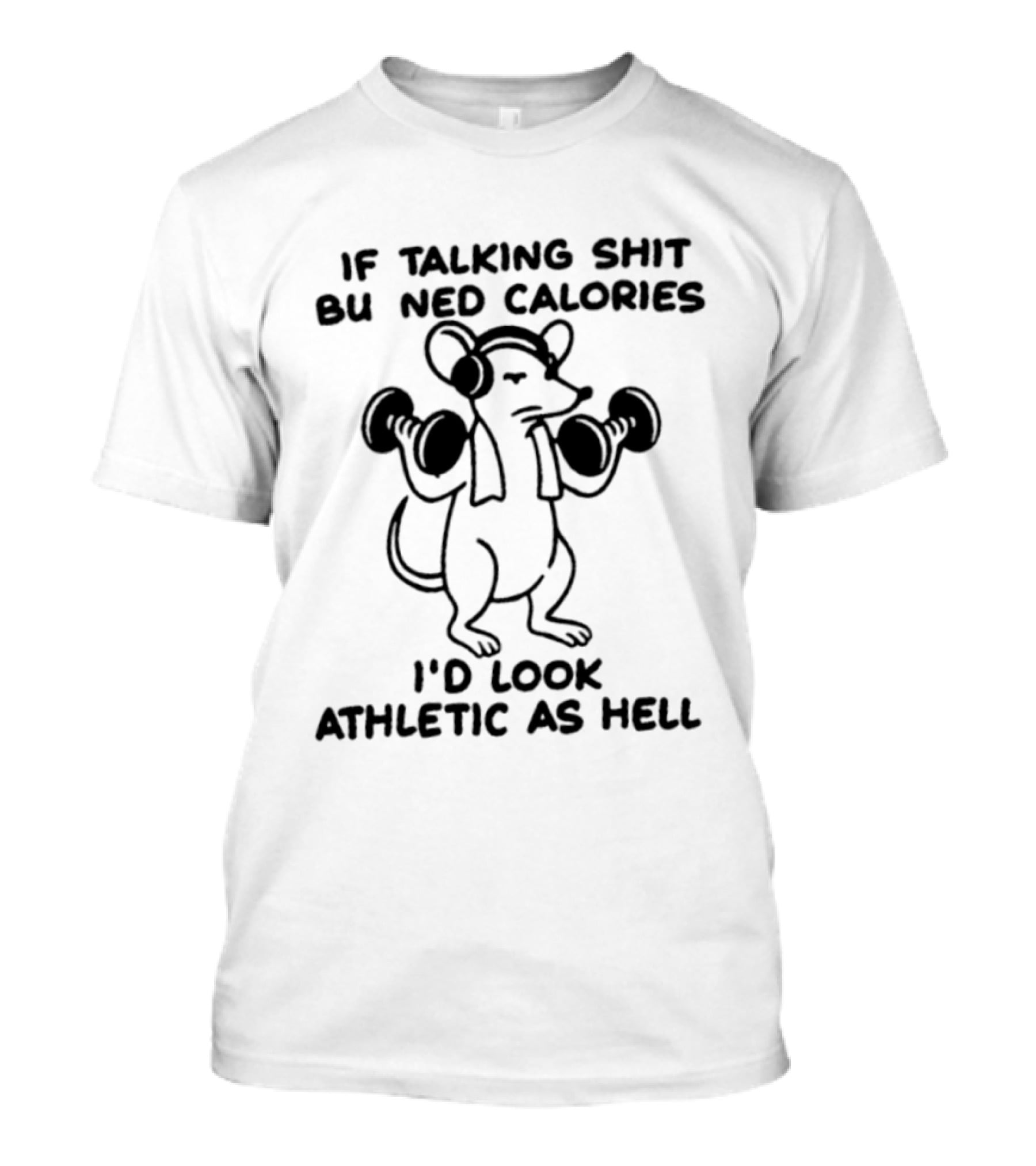 Mouse Lifting Dumbbells If Talking Shit Burned Calories I'd Look Athletic As Hell T-Shirt