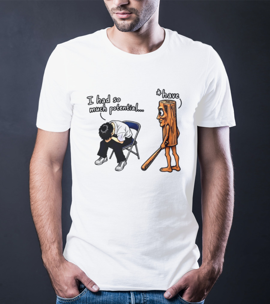 I Had So Much Potential Tung Tung Tung Sahur T-Shirt