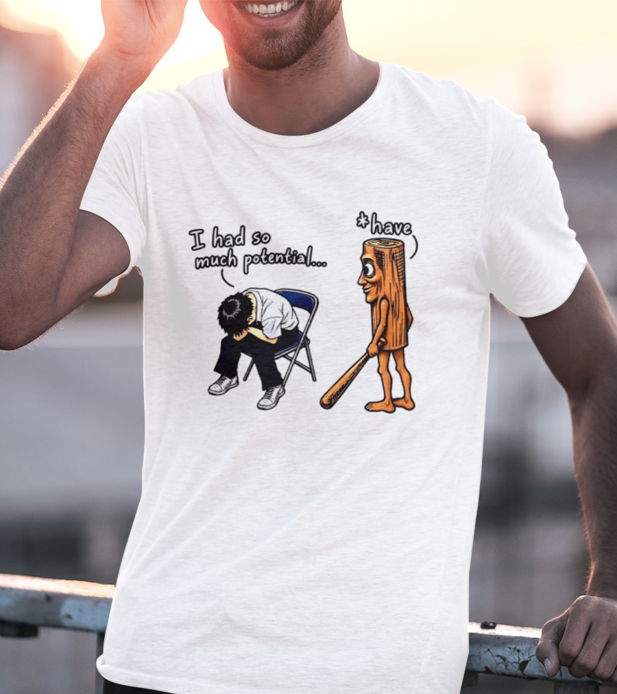 I Had So Much Potential Tung Tung Tung Sahur T-Shirt